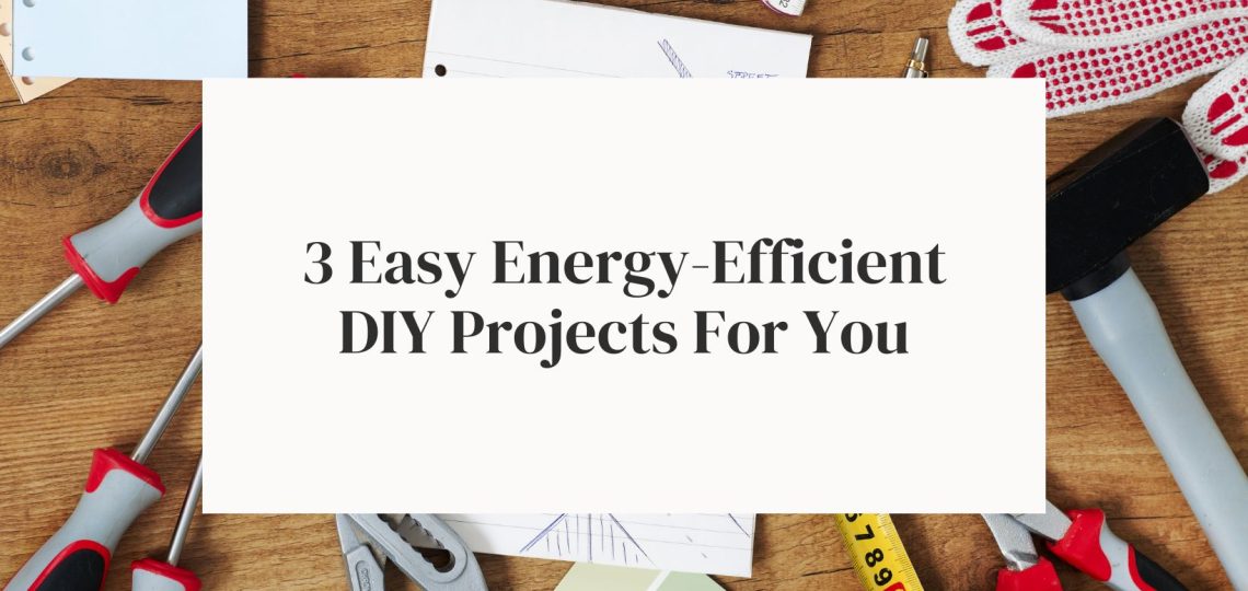 3 easy energy-efficient diy projects for you